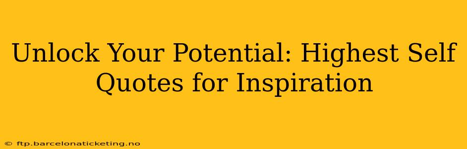 Unlock Your Potential: Highest Self Quotes for Inspiration