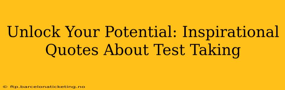 Unlock Your Potential: Inspirational Quotes About Test Taking
