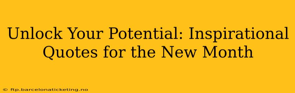 Unlock Your Potential: Inspirational Quotes for the New Month