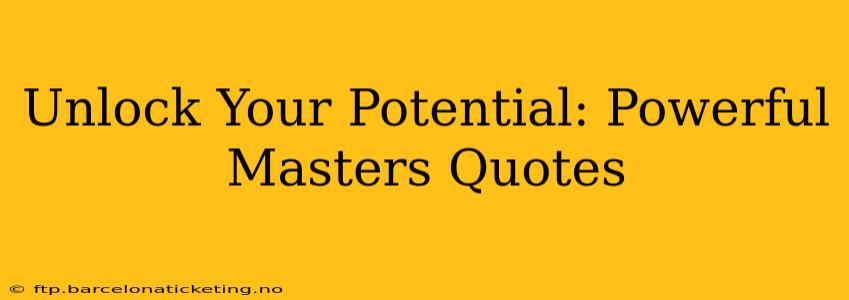Unlock Your Potential: Powerful Masters Quotes
