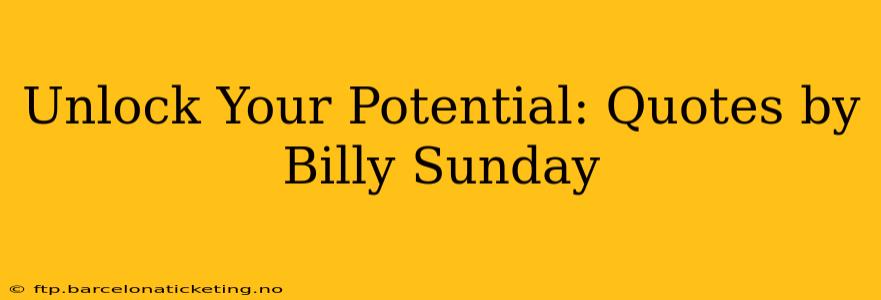 Unlock Your Potential: Quotes by Billy Sunday