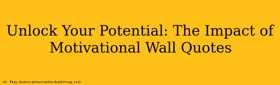 Unlock Your Potential: The Impact of Motivational Wall Quotes