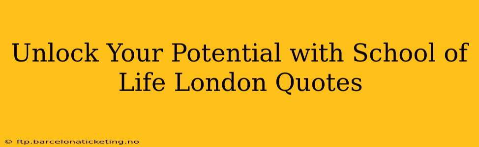 Unlock Your Potential with School of Life London Quotes