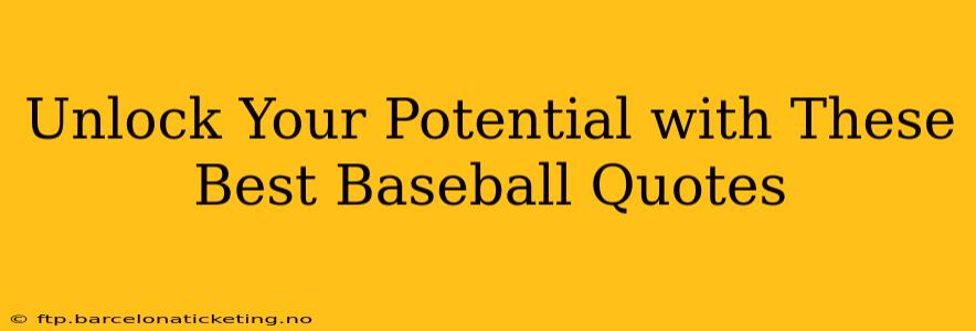 Unlock Your Potential with These Best Baseball Quotes
