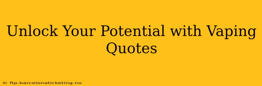 Unlock Your Potential with Vaping Quotes
