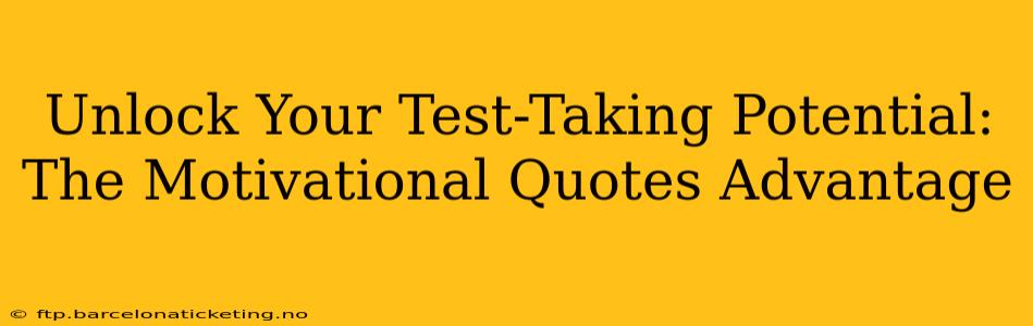 Unlock Your Test-Taking Potential: The Motivational Quotes Advantage