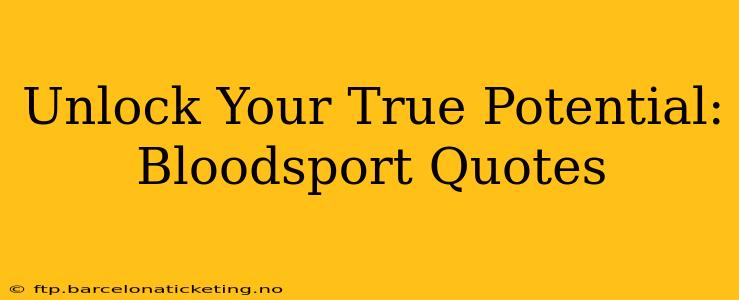 Unlock Your True Potential: Bloodsport Quotes