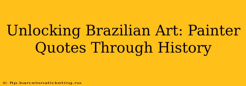 Unlocking Brazilian Art: Painter Quotes Through History