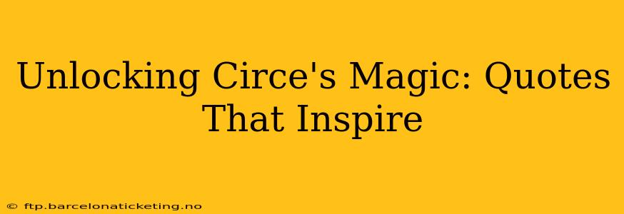Unlocking Circe's Magic: Quotes That Inspire