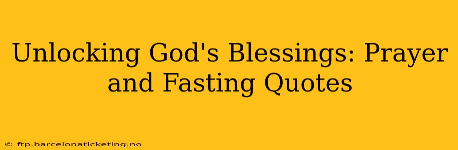 Unlocking God's Blessings: Prayer and Fasting Quotes