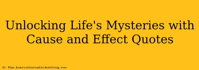 Unlocking Life's Mysteries with Cause and Effect Quotes