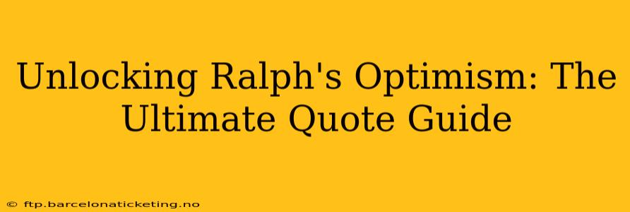Unlocking Ralph's Optimism: The Ultimate Quote Guide