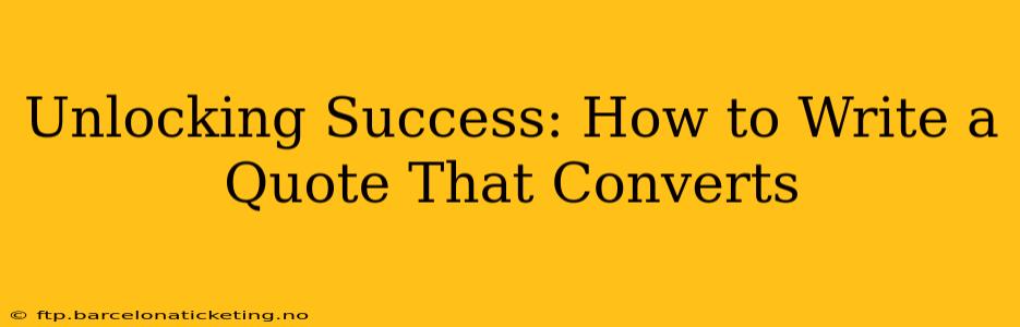 Unlocking Success: How to Write a Quote That Converts