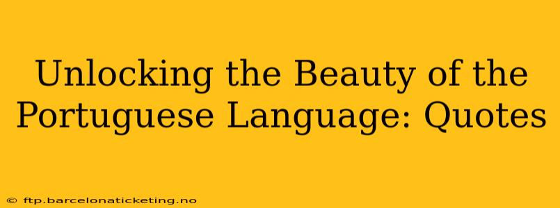 Unlocking the Beauty of the Portuguese Language: Quotes