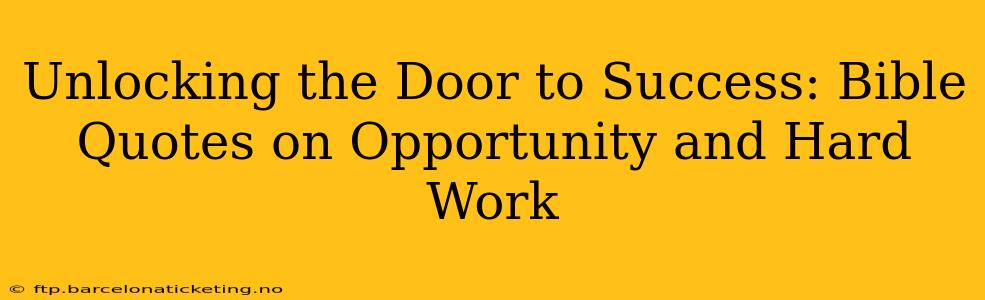 Unlocking the Door to Success: Bible Quotes on Opportunity and Hard Work