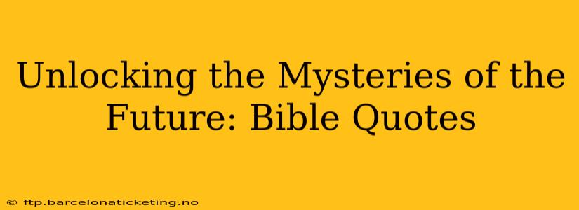 Unlocking the Mysteries of the Future: Bible Quotes
