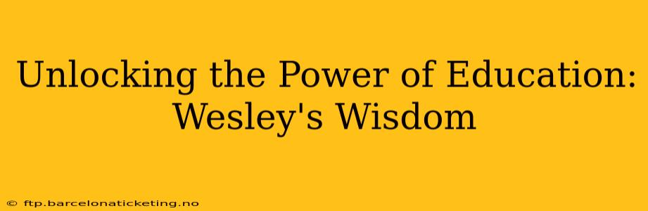 Unlocking the Power of Education: Wesley's Wisdom
