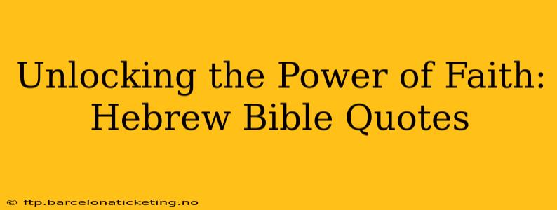 Unlocking the Power of Faith: Hebrew Bible Quotes