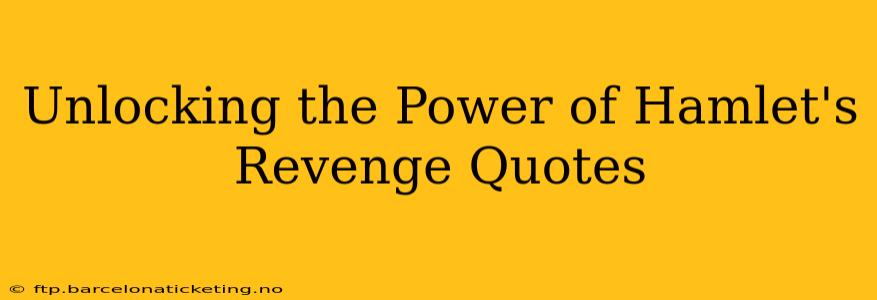 Unlocking the Power of Hamlet's Revenge Quotes