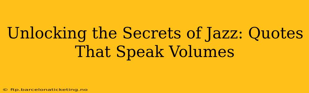 Unlocking the Secrets of Jazz: Quotes That Speak Volumes
