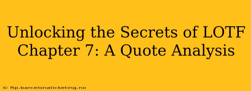 Unlocking the Secrets of LOTF Chapter 7: A Quote Analysis