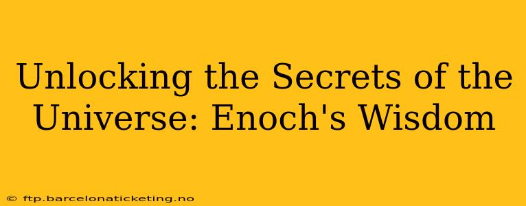 Unlocking the Secrets of the Universe: Enoch's Wisdom