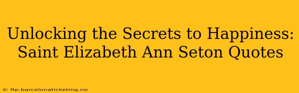 Unlocking the Secrets to Happiness: Saint Elizabeth Ann Seton Quotes