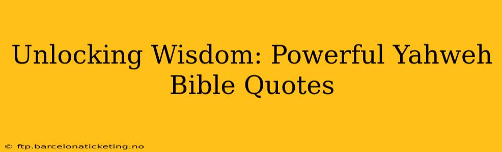 Unlocking Wisdom: Powerful Yahweh Bible Quotes
