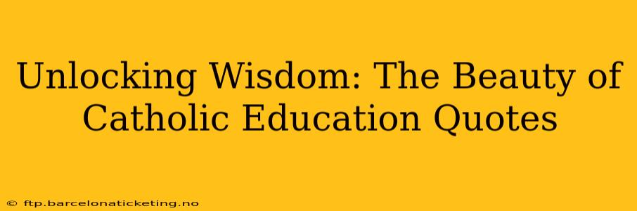 Unlocking Wisdom: The Beauty of Catholic Education Quotes