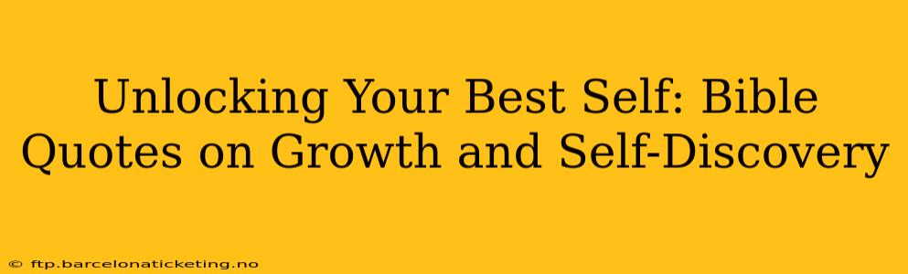 Unlocking Your Best Self: Bible Quotes on Growth and Self-Discovery