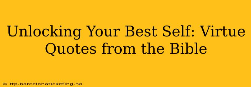 Unlocking Your Best Self: Virtue Quotes from the Bible