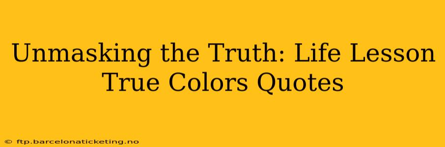 Unmasking the Truth: Life Lesson True Colors Quotes