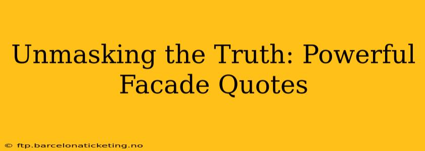 Unmasking the Truth: Powerful Facade Quotes