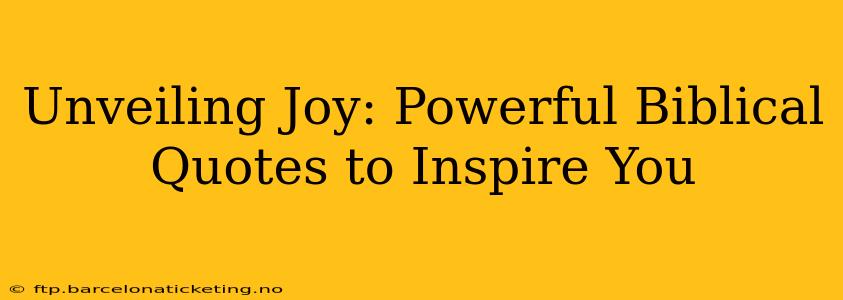 Unveiling Joy: Powerful Biblical Quotes to Inspire You