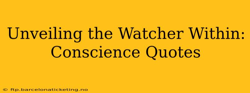 Unveiling the Watcher Within: Conscience Quotes