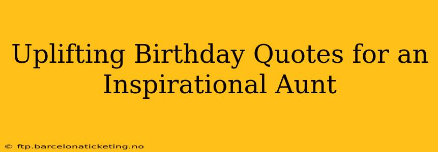Uplifting Birthday Quotes for an Inspirational Aunt