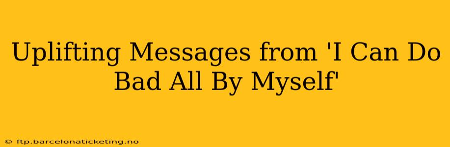 Uplifting Messages from 'I Can Do Bad All By Myself'