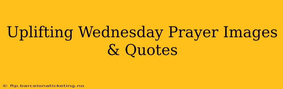 Uplifting Wednesday Prayer Images & Quotes