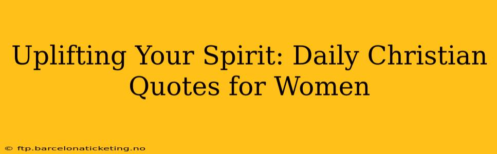 Uplifting Your Spirit: Daily Christian Quotes for Women