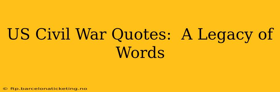 US Civil War Quotes:  A Legacy of Words