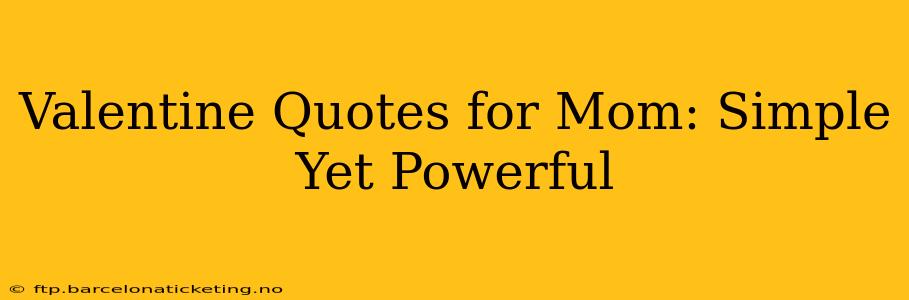 Valentine Quotes for Mom: Simple Yet Powerful