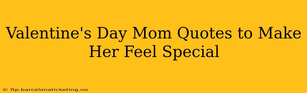 Valentine's Day Mom Quotes to Make Her Feel Special