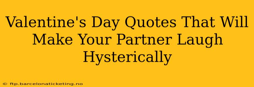Valentine's Day Quotes That Will Make Your Partner Laugh Hysterically