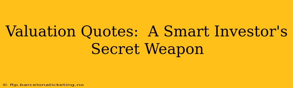 Valuation Quotes:  A Smart Investor's Secret Weapon