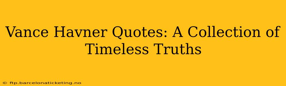 Vance Havner Quotes: A Collection of Timeless Truths