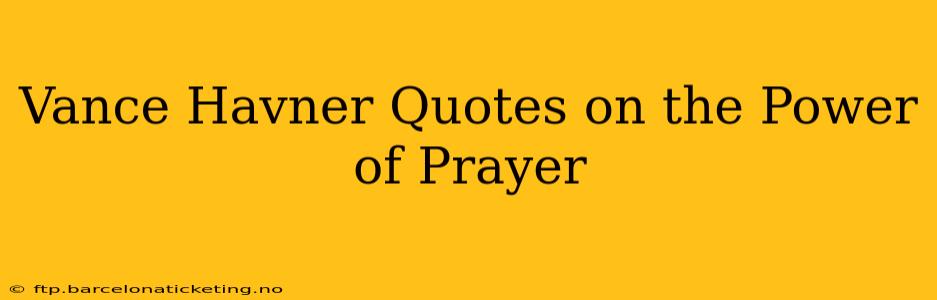 Vance Havner Quotes on the Power of Prayer