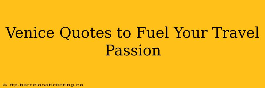 Venice Quotes to Fuel Your Travel Passion