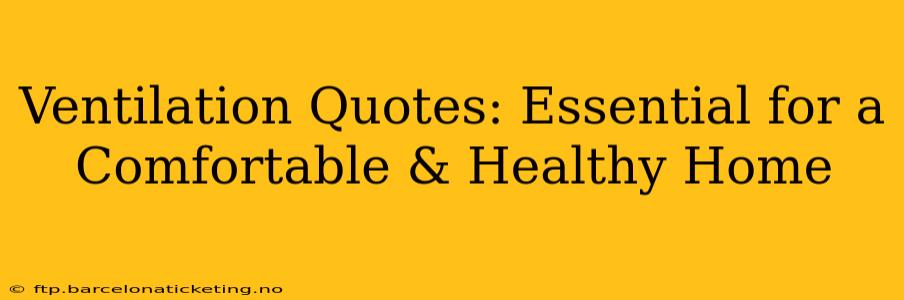 Ventilation Quotes: Essential for a Comfortable & Healthy Home