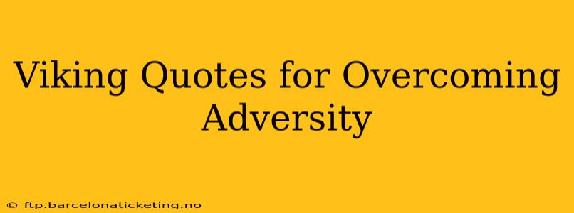Viking Quotes for Overcoming Adversity