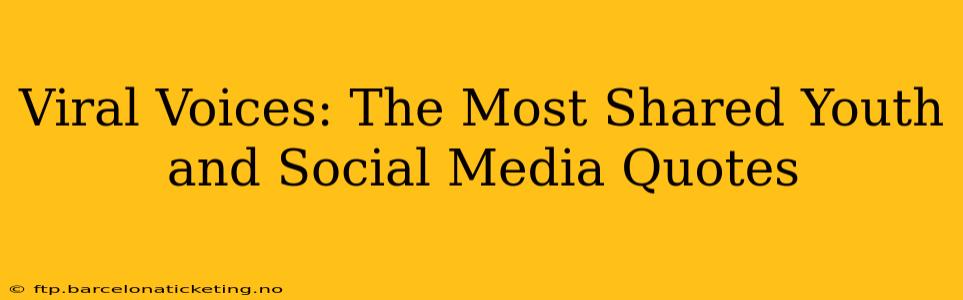 Viral Voices: The Most Shared Youth and Social Media Quotes